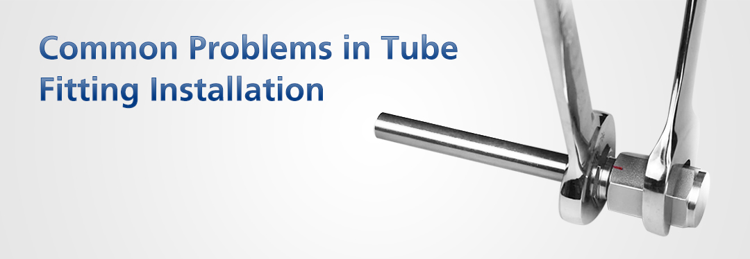 Common Problems in the Installation of Tube Fittings